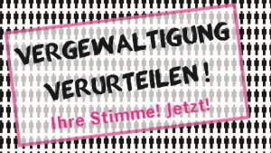 Vergewaltigung verurteilen - Ihre Stimme! Jetzt!